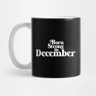 Born Strong in December (2) - Birth Month - Birthday Mug